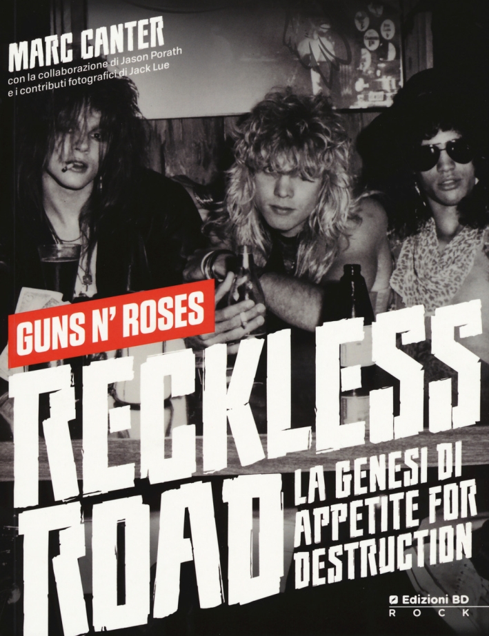 Reckless Road. Guns n'Roses. La genesi di Appetite for destruction. Ediz. a colori Reckless Road. Guns n'Roses. La genesi di Appetite for destruction. Ediz. a colori