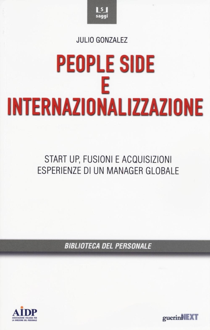 People side e internalizzazione. Start up, fusioni e acquisizioni, esperienze di un manager globale People side e internalizzazione. Start up, fusioni e acquisizioni, esperienze di un manager globale