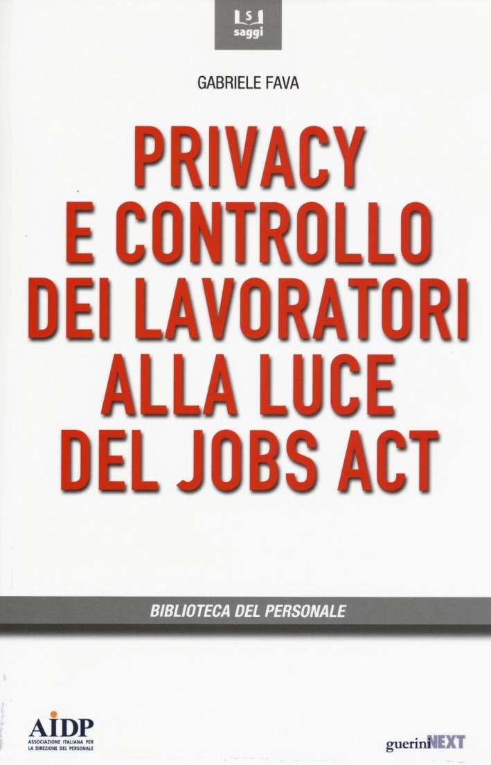 Privacy e controllo dei lavoratori alla luce del Jobs Act Privacy e controllo dei lavoratori alla luce del Jobs Act