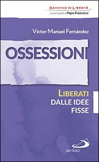 Ossessioni. Liberati dalle idee fisse Ossessioni. Liberati dalle idee fisse