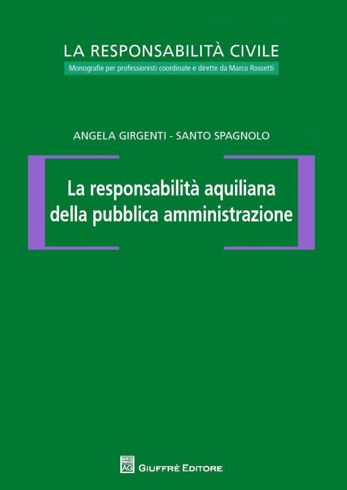 La responsabilità aquiliana della pubblica amministrazione La responsabilità aquiliana della pubblica amministrazione