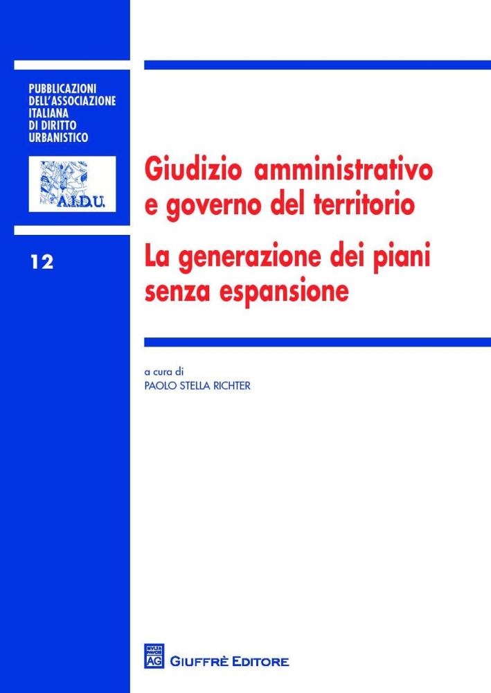 Giudizio amministrativo e governo del territorio. La generazione dei piani senza espansione Giudizio amministrativo e governo del territorio. La generazione dei piani senza espansione