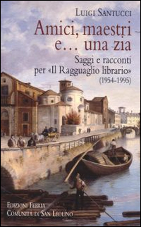 Amici, maestri e... una zia. Saggi e racconti per Amici, maestri e... una zia. Saggi e racconti per