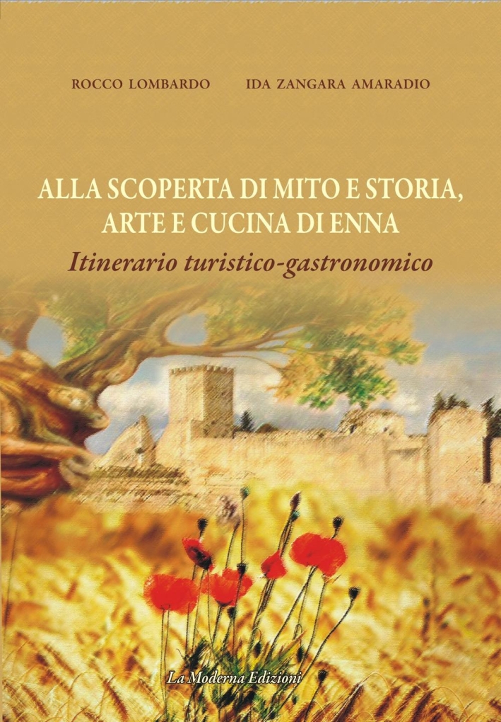 Alla scoperta di mito e storia, arte e cucina di Enna. Itinerario turisotico-gastronomico Alla scoperta di mito e storia, arte e cucina di Enna. Itinerario turisotico-gastronomico