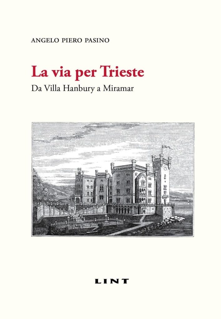 La via per Trieste. Da Villa Hanbury a Miramar La via per Trieste. Da Villa Hanbury a Miramar