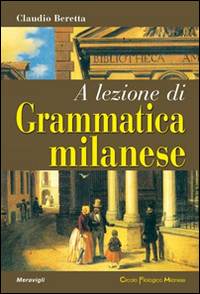 A lezione di grammatica milanese A lezione di grammatica milanese