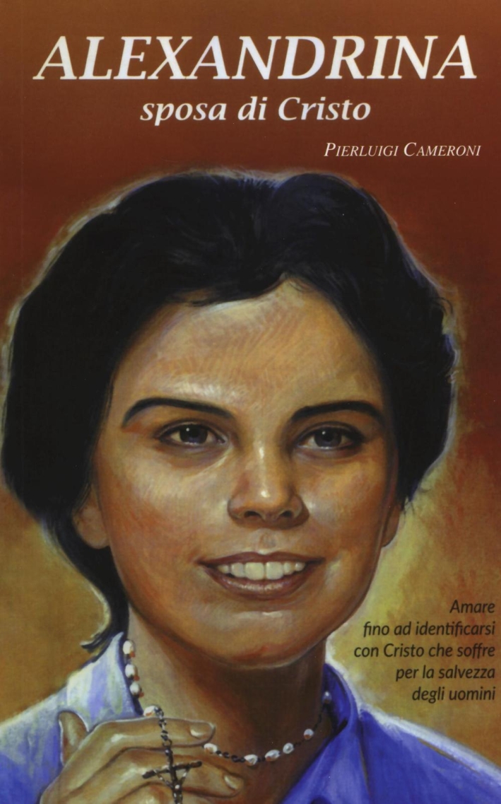 Alexandrina sposa di Cristo. La vita e le esperienze mistiche della beata Alexandrina Da Costa salesiana cooperatrice Alexandrina sposa di Cristo. La vita e le esperienze mistiche della beata Alexandrina Da Costa salesiana cooperatrice