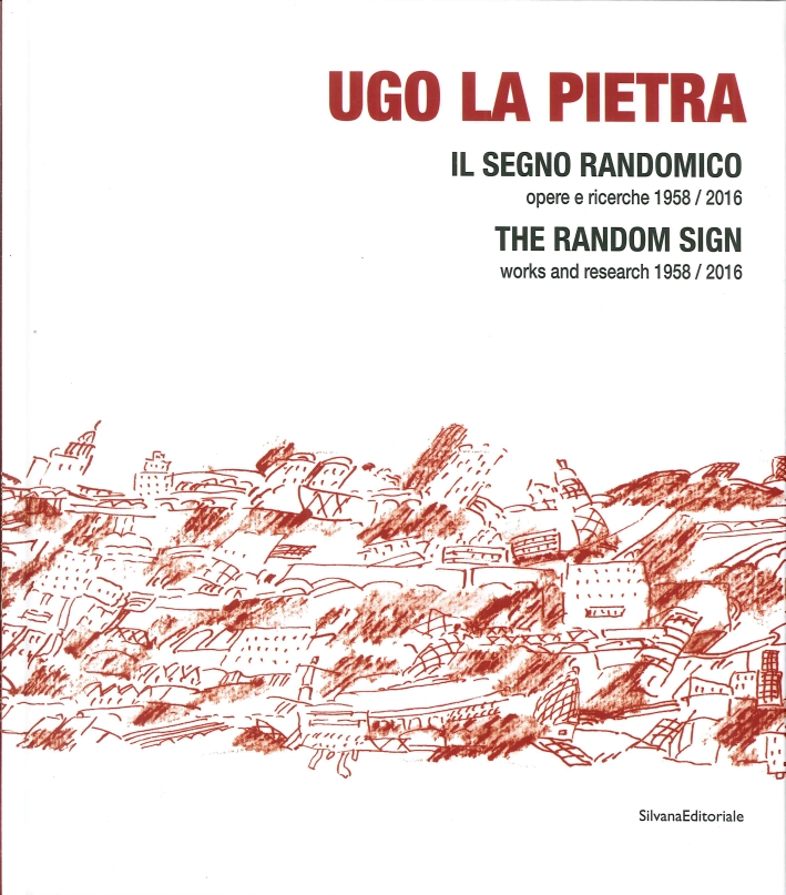 Ugo la Pietra. Il Segno Randomico. Opere e Ricerche 1958/2016. the Random Sign. Works and Research 1958/2016. Ugo la Pietra. Il Segno Randomico. Opere e Ricerche 1958/2016. the Random Sign. Works and Research 1958/2016.