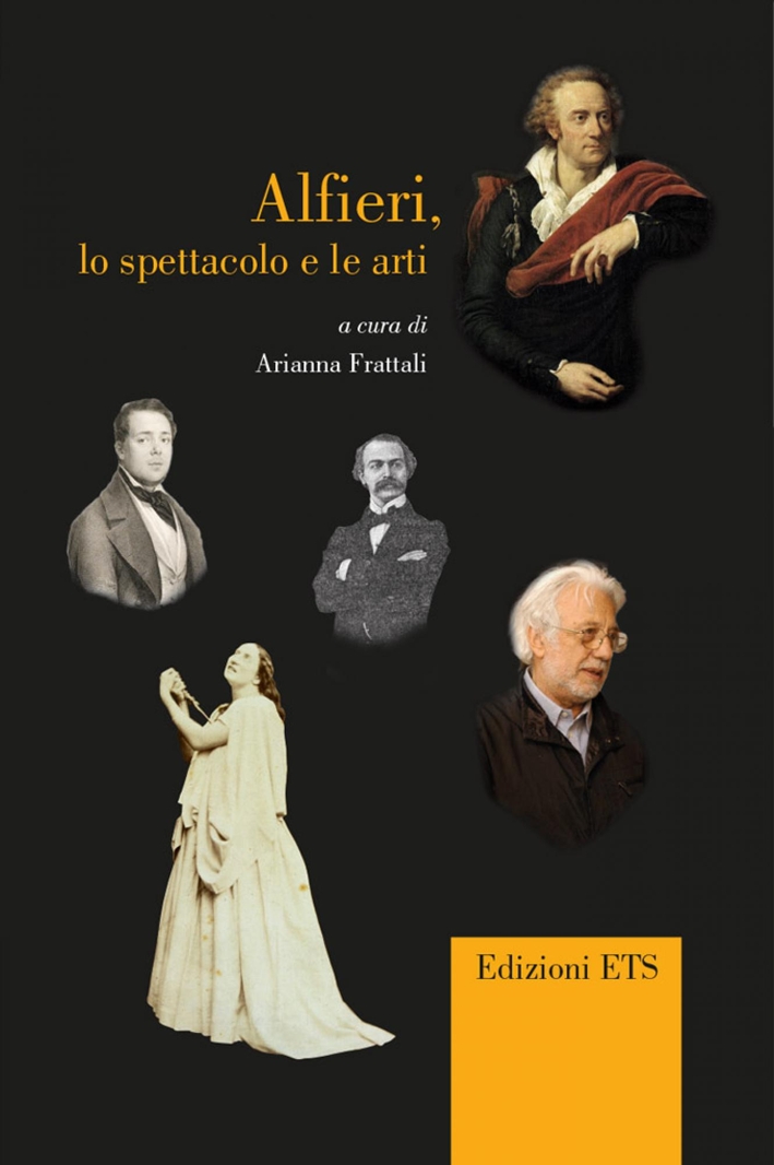 Alfieri, lo Spettacolo e le Arti. Giornata di Studio (Pisa, 22 Febbraio 2013) Alfieri, lo Spettacolo e le Arti. Giornata di Studio (Pisa, 22 Febbraio 2013)