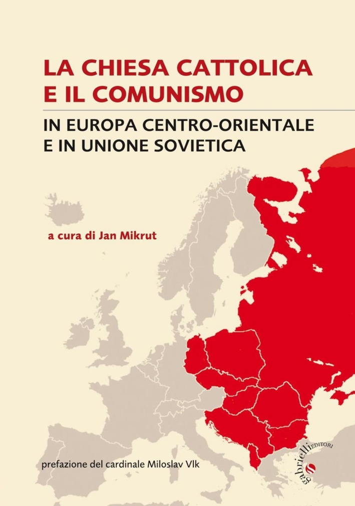 La Chiesa cattolica e il comunismo in Europa centro-orientale e in Unione Sovietica La Chiesa cattolica e il comunismo in Europa centro-orientale e in Unione Sovietica
