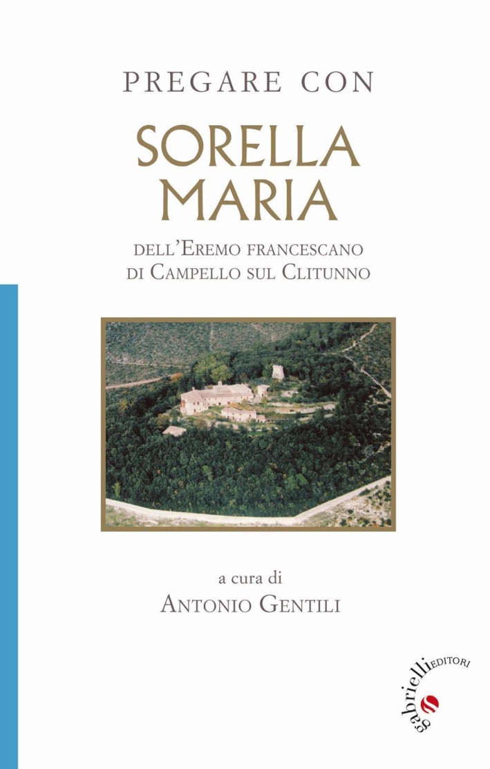 Pregare con Sorella Maria. dell'Eremo francescano di Campello sul Clitunno. Pregare con Sorella Maria. dell'Eremo francescano di Campello sul Clitunno.
