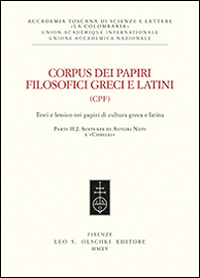 Corpus dei papiri filosofici greci e latini. Testi e lessico nei papiri di cultura greca e latina. Vol. 2/2: Sentenze di autori noti e Corpus dei papiri filosofici greci e latini. Testi e lessico nei papiri di cultura greca e latina. Vol. 2/2: Sentenze di autori noti e