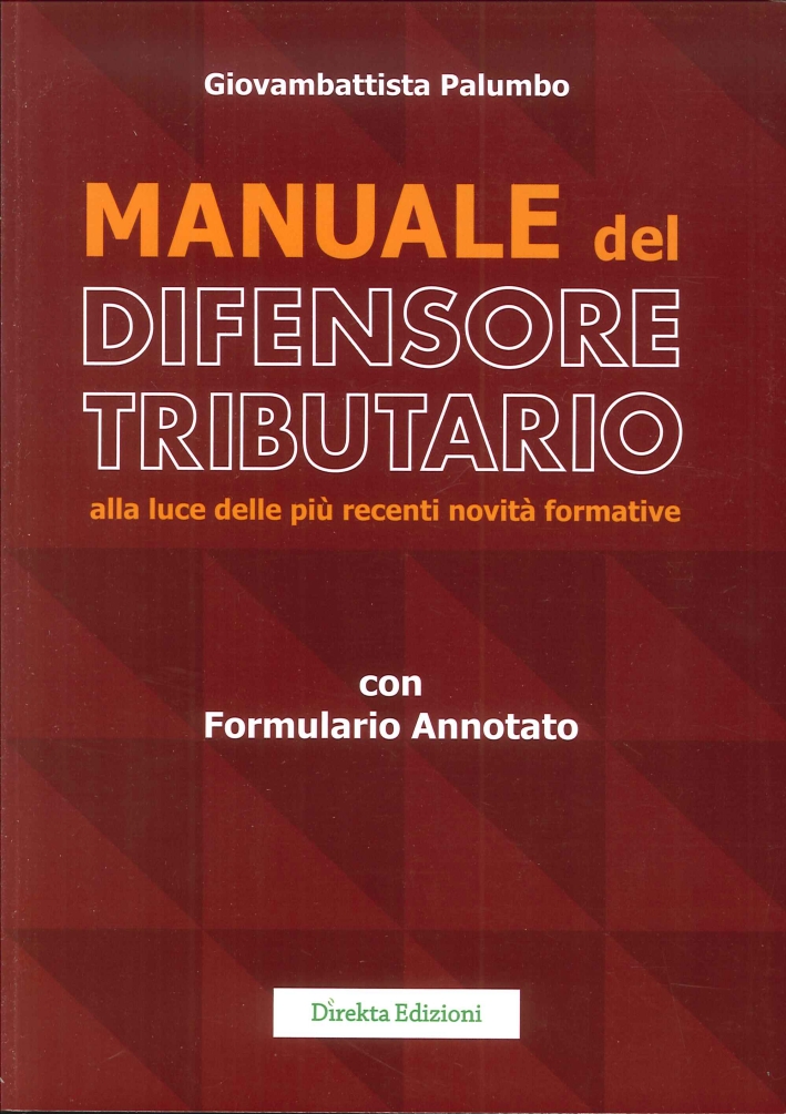 Manuale del Difensore Tributario alla Luce delle più Recente Novità Formative. Manuale del Difensore Tributario alla Luce delle più Recente Novità Formative.