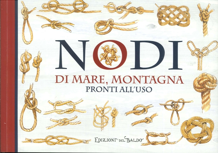 Nodi di Mare, Montagna. Pronti all'Uso. Nodi di Mare, Montagna. Pronti all'Uso.