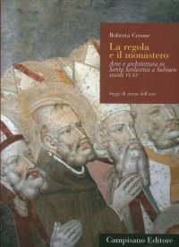 La Regola e il Monastero. Arte e Architettura in Santa Scolastica a Subiaco (Sec. Vi-XV)