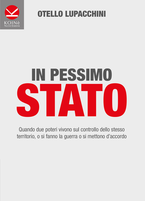 In pessimo Stato. Quando due poteri vivono sul controllo dello stesso territorio, o si fanno la guerra o si mettono d'accordo In pessimo Stato. Quando due poteri vivono sul controllo dello stesso territorio, o si fanno la guerra o si mettono d'accordo