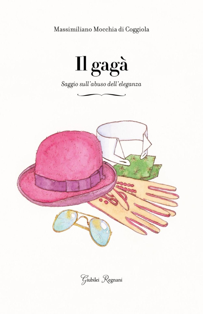 Il gagà. Saggio sull'abuso dell'eleganza Il gagà. Saggio sull'abuso dell'eleganza