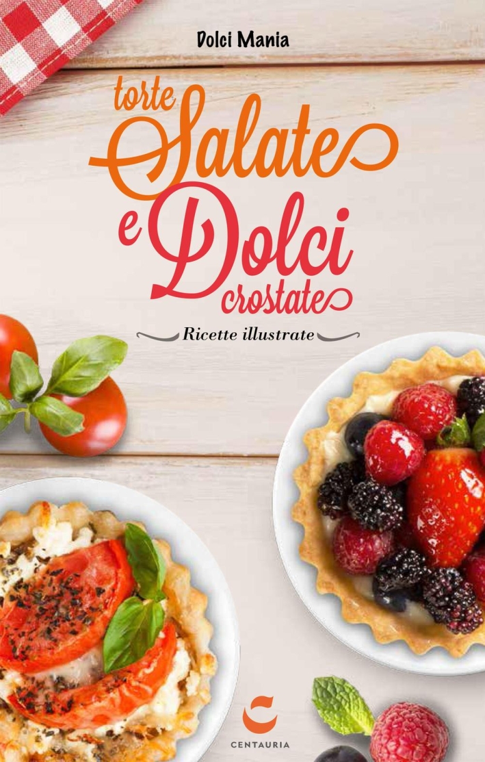 Torte salate e dolci crostate. Con gadget Torte salate e dolci crostate. Con gadget