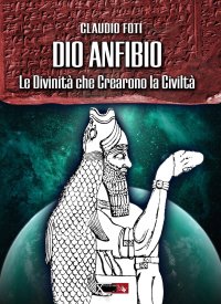 Dio Anfibio. Le divinità che crearono la civiltà