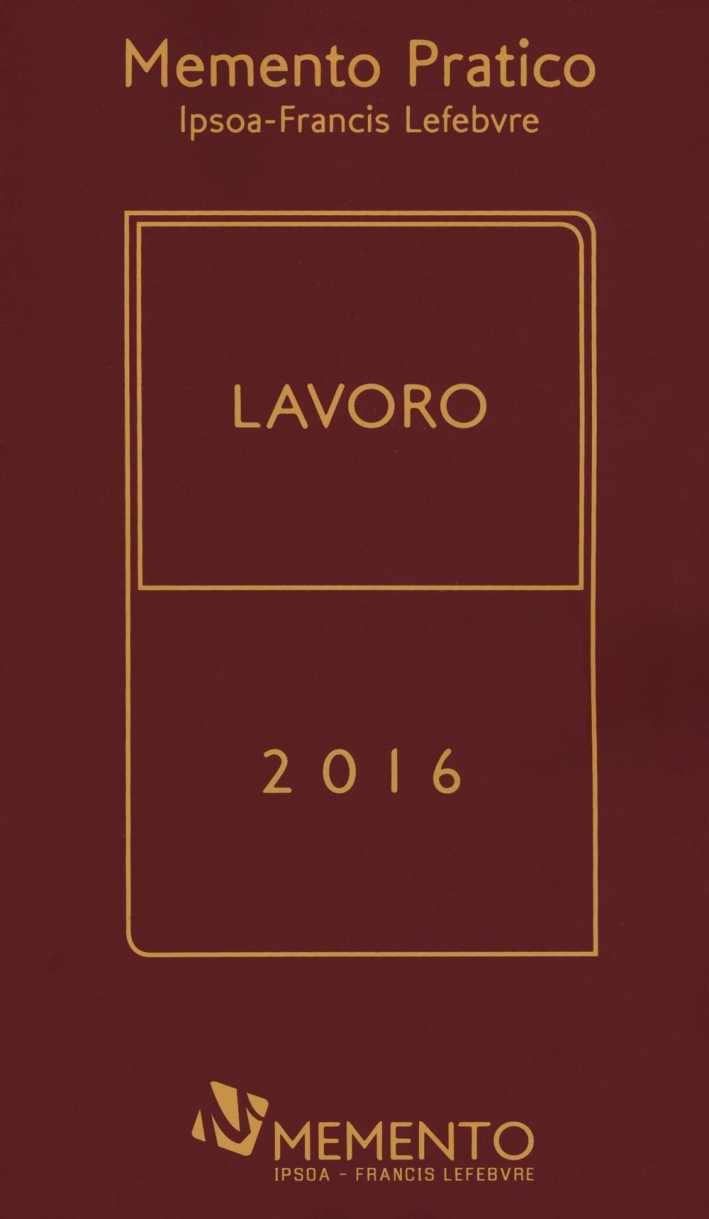Memento Pratico. Lavoro 2016. Doppia Edizione. Marzo-Settembre Memento Pratico. Lavoro 2016. Doppia Edizione. Marzo-Settembre