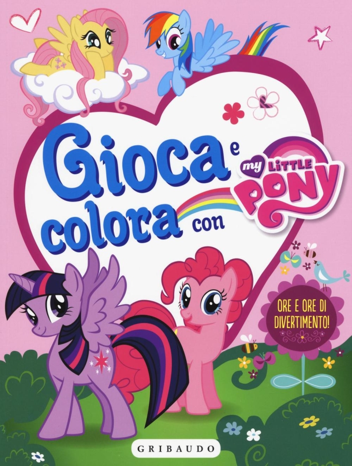 Gioca e colora con My Little Pony. Con adesivi. Ediz. illustrata Gioca e colora con My Little Pony. Con adesivi. Ediz. illustrata