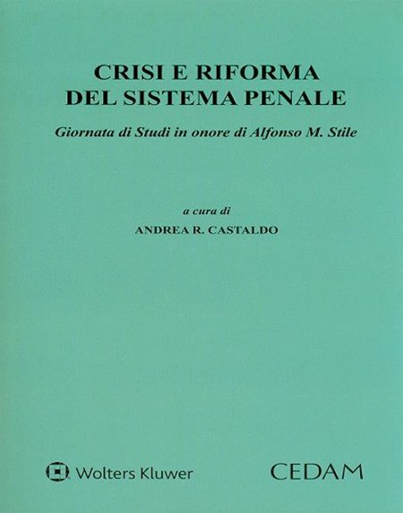 Crisi e Riforma del Sistema Penale. Giornata di Studi in Onore di Alfonso M. Stile Crisi e Riforma del Sistema Penale. Giornata di Studi in Onore di Alfonso M. Stile