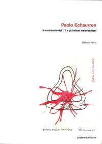Pablo Echaurren. Il movimento del '77 e gli indiani metropolitani