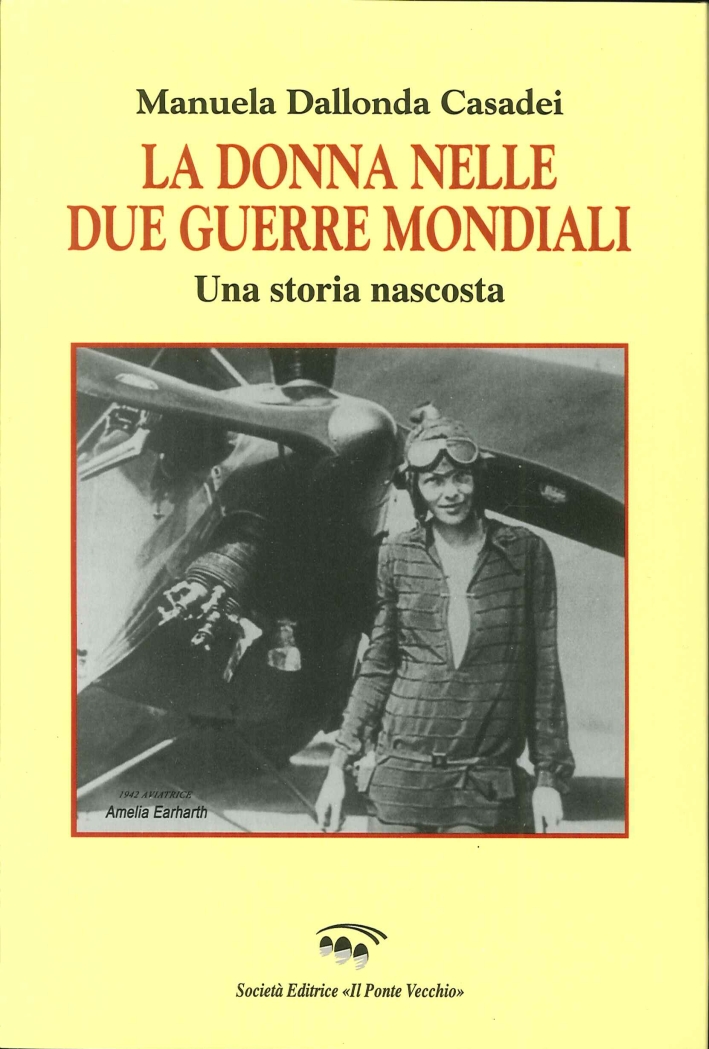 La Donna nelle Due Guerre Mondiali. Una Storia Nascosta La Donna nelle Due Guerre Mondiali. Una Storia Nascosta