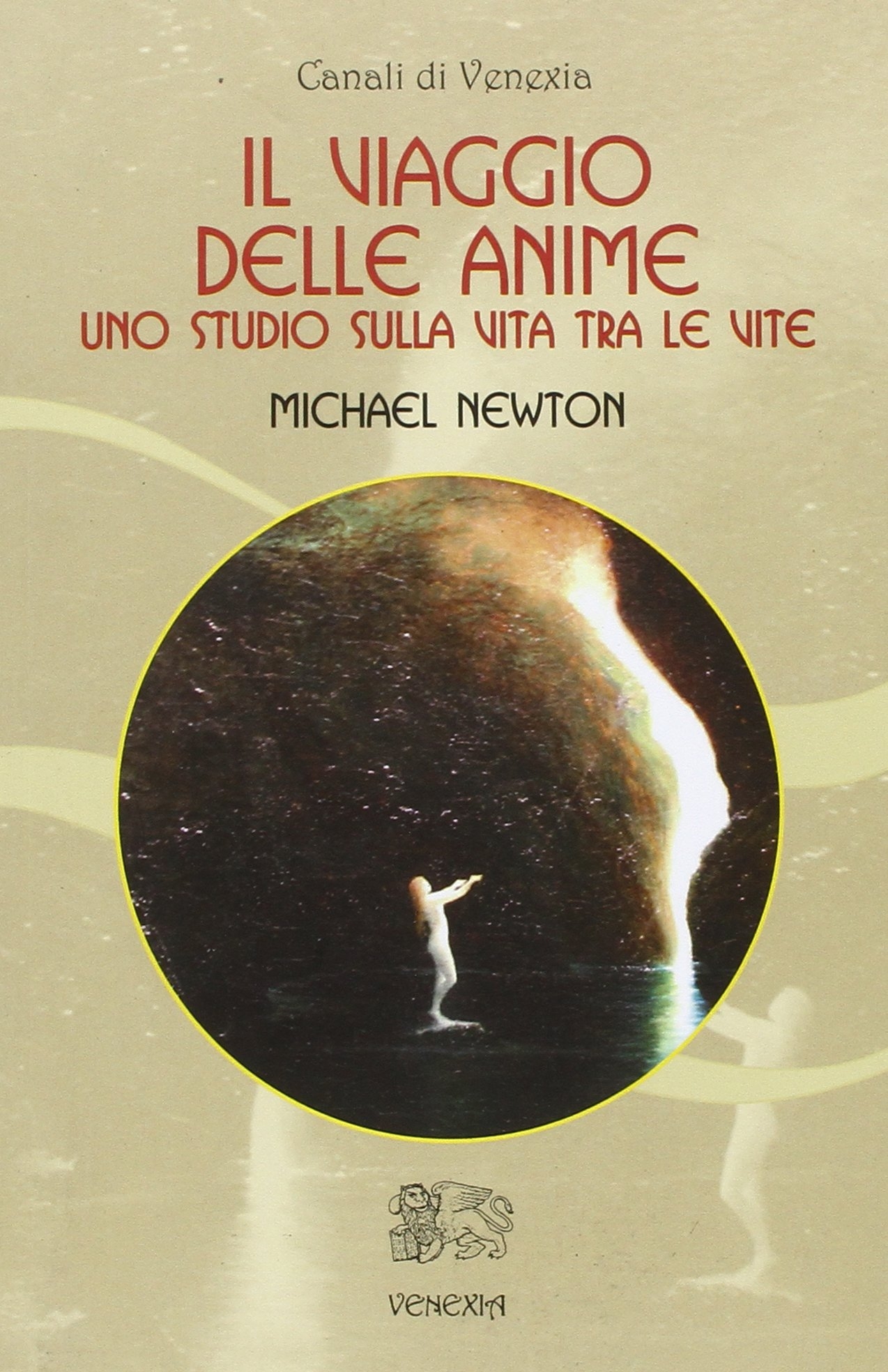 Il Viaggio delle Anime. Uno Studio sulla Vita tra le Vite Il Viaggio delle Anime. Uno Studio sulla Vita tra le Vite