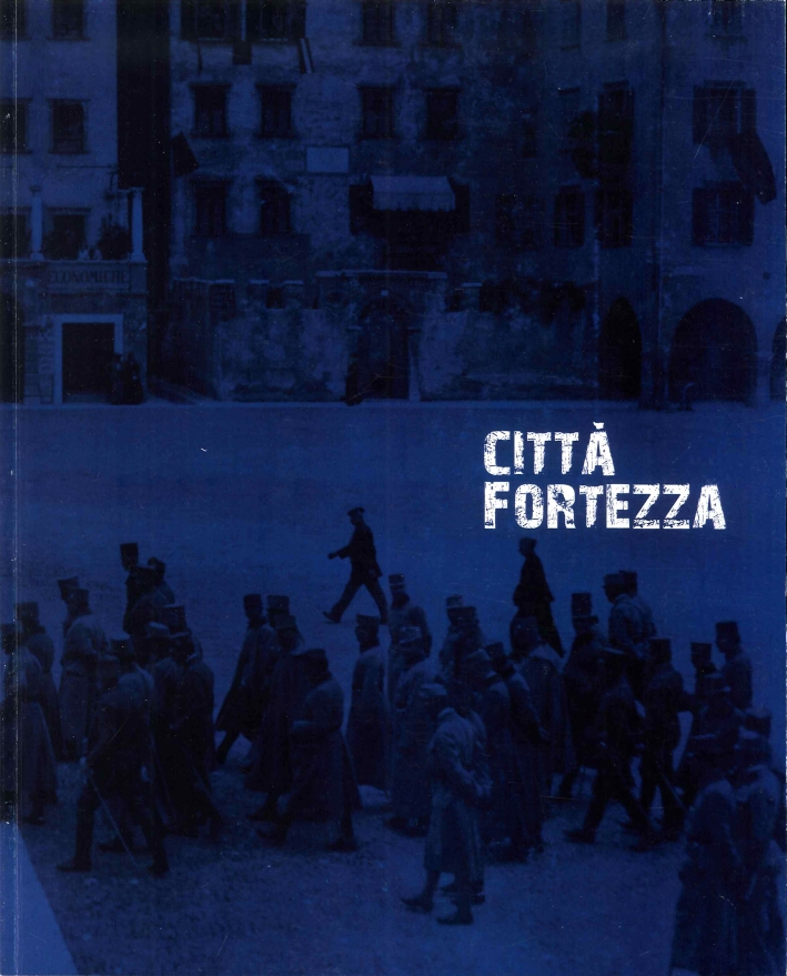 Città fortezza. Trento 1915-1918 Città fortezza. Trento 1915-1918