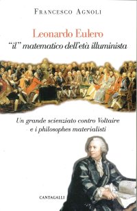 Leonhard Euler, il Matematico dell'Età Illuminista. Un Grande Scienziato Risponde a Voltaire e ai Filosofi Materialisti