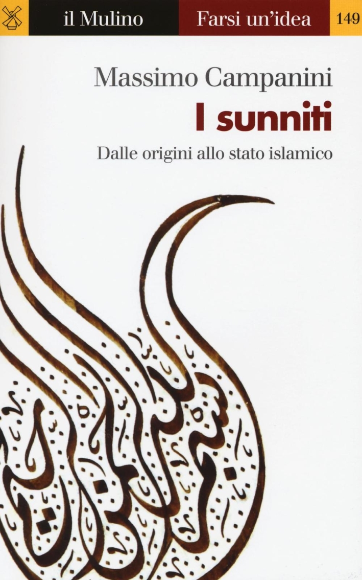 I sunniti. Dalle origini allo stato islamico I sunniti. Dalle origini allo stato islamico
