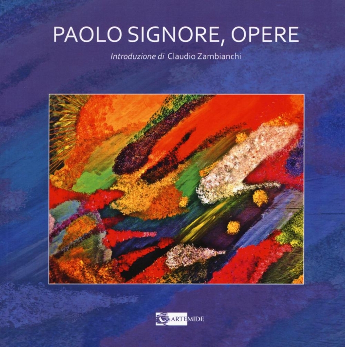Paolo Signore. Opere. Catalogo Completo. Paolo Signore. Opere. Catalogo Completo.