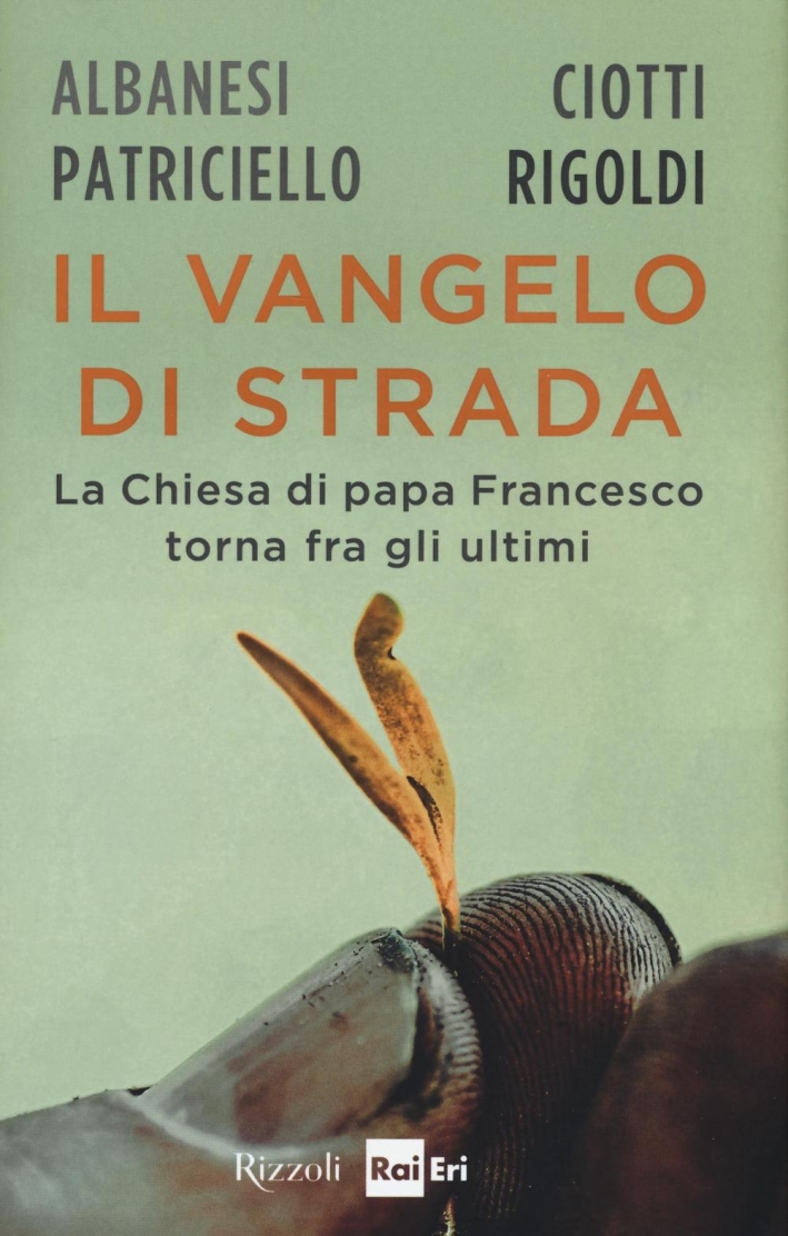 Il Vangelo di strada. La chiesa di papa Francesco torna tra gli ultimi Il Vangelo di strada. La chiesa di papa Francesco torna tra gli ultimi