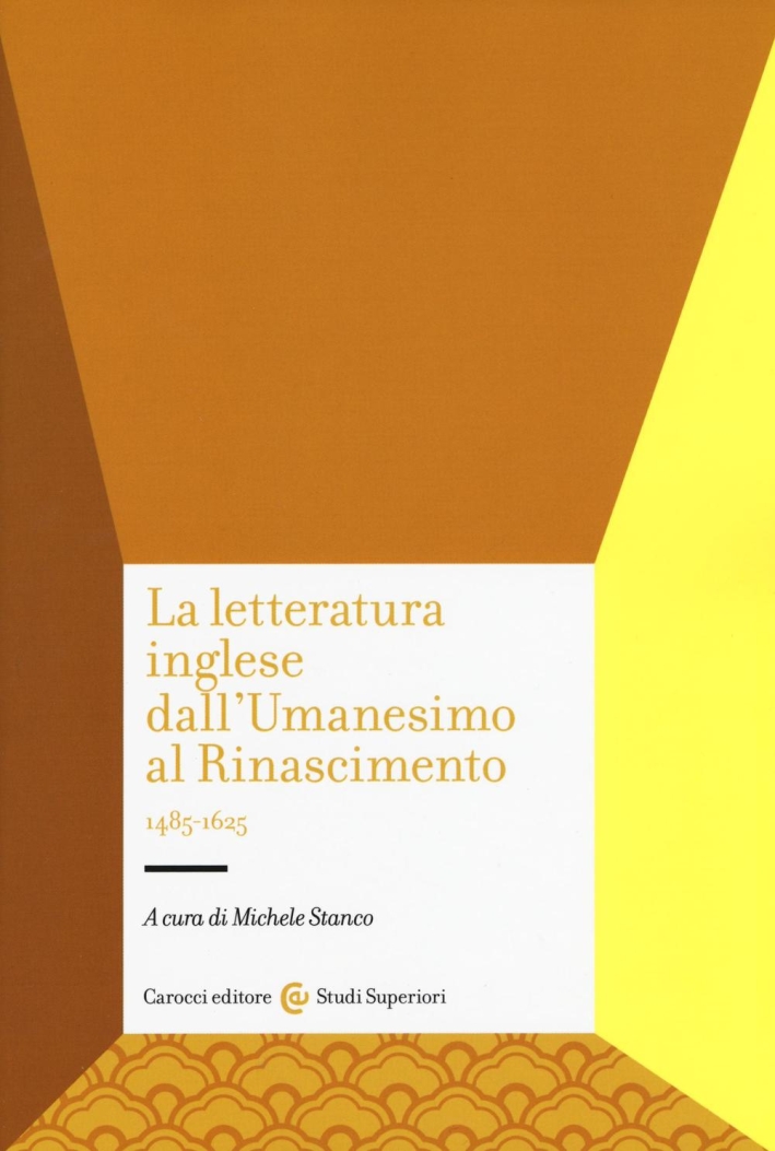 La letteratura inglese dall'Umanesimo al Rinascimento 1485-1625 La letteratura inglese dall'Umanesimo al Rinascimento 1485-1625