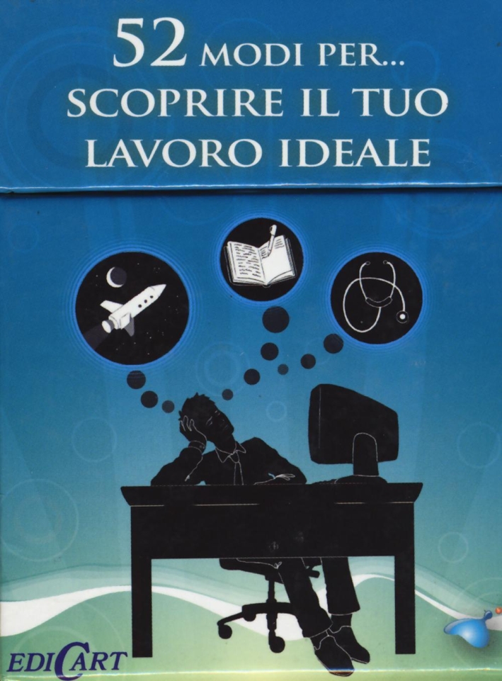 52 modi per... scoprire il tuo lavoro ideale. 52 carte 52 modi per... scoprire il tuo lavoro ideale. 52 carte