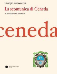 La scomunica di Ceneda. In difesa di una teocrazia