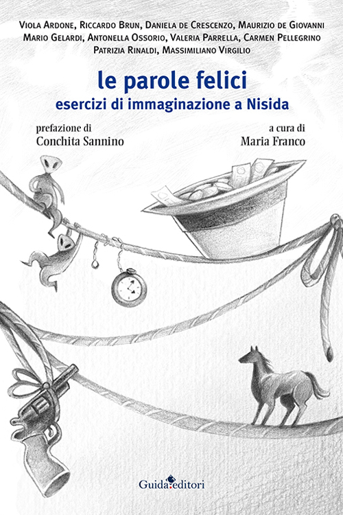 Le parole felici. Esercizi di immaginazione a Nisida. Le parole felici. Esercizi di immaginazione a Nisida.