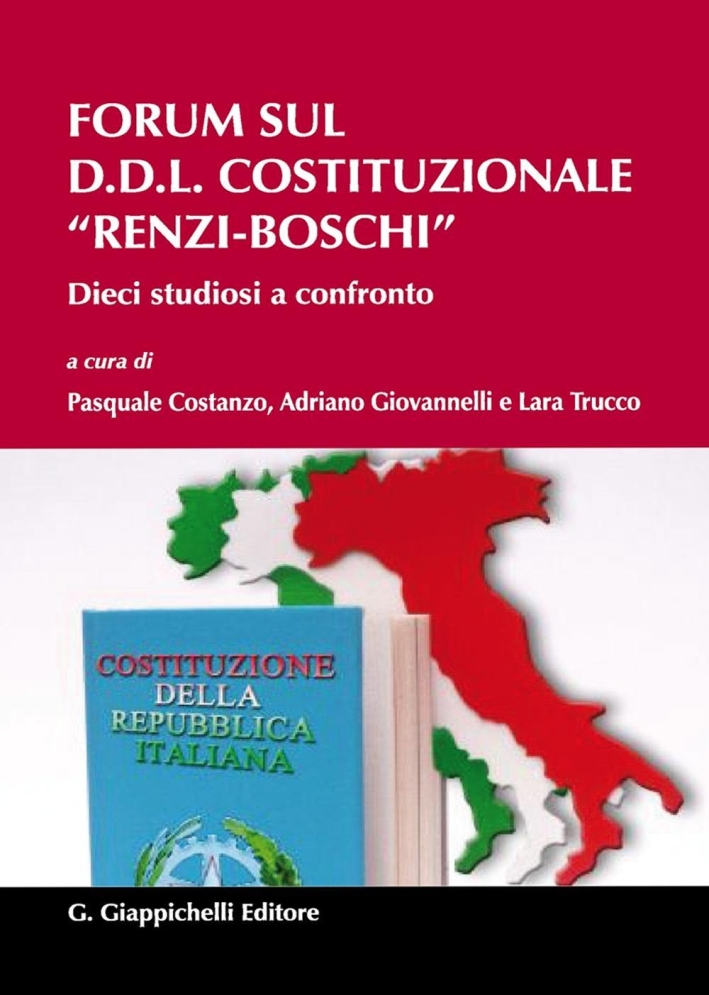 Forum sul D.D.L. costituzionale Renzi-Boschi. Dieci studiosi a confronto Forum sul D.D.L. costituzionale Renzi-Boschi. Dieci studiosi a confronto