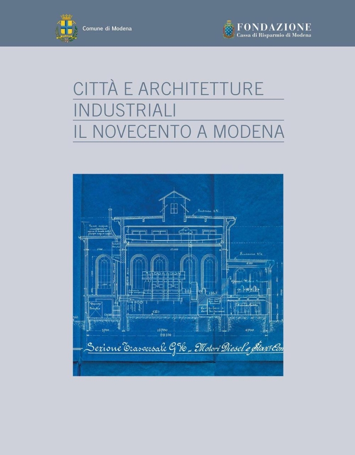 Città e Architetture Industriali. Il Novecento a Modena Città e Architetture Industriali. Il Novecento a Modena