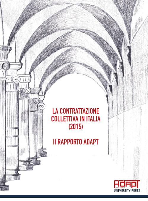 La contrattazione collettiva in Italia (2015). Rapporto ADAPT La contrattazione collettiva in Italia (2015). Rapporto ADAPT