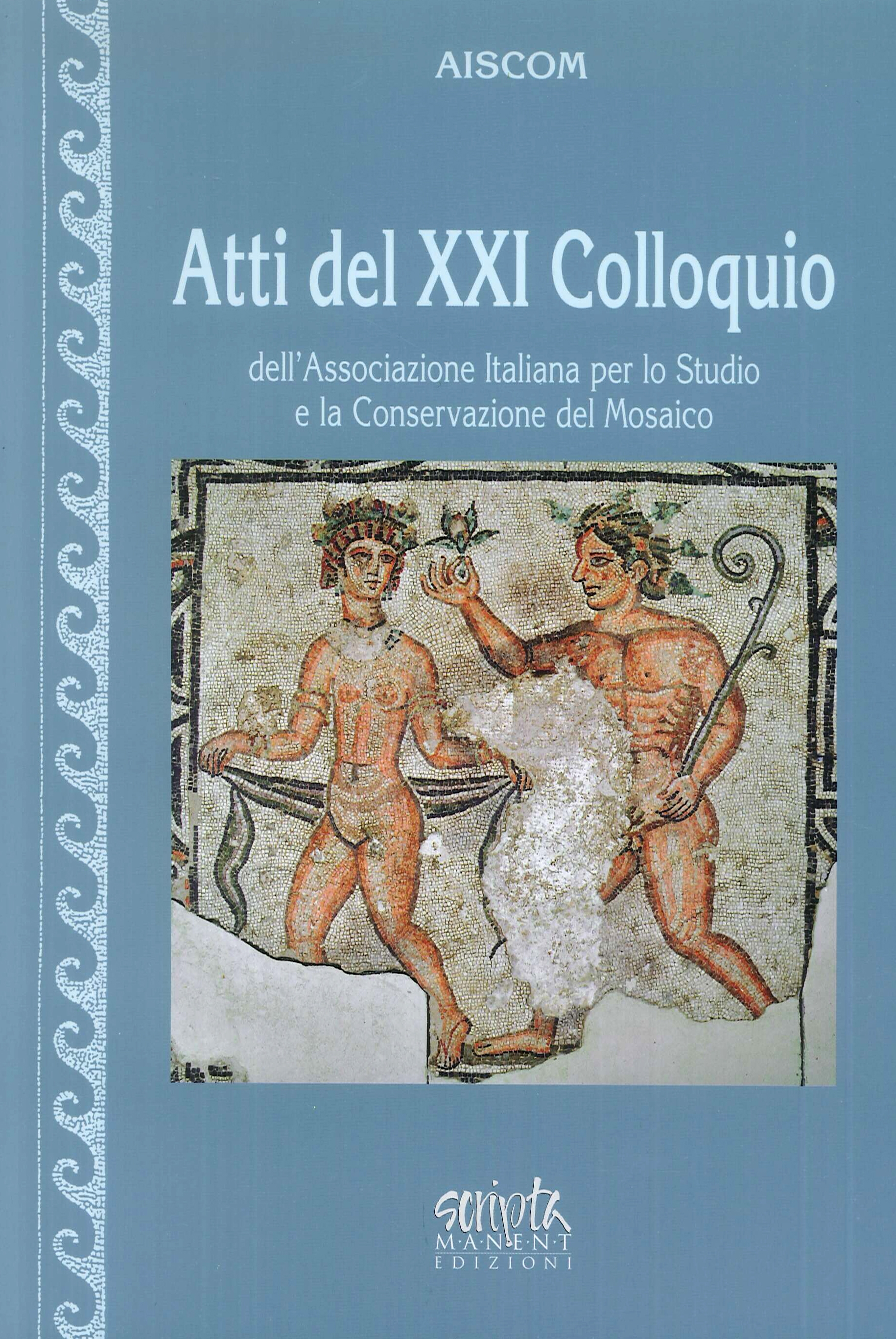 Atti del 21° Colloquio dell'Associazione italiana per lo studio e la conservazione del mosaico Atti del 21° Colloquio dell'Associazione italiana per lo studio e la conservazione del mosaico