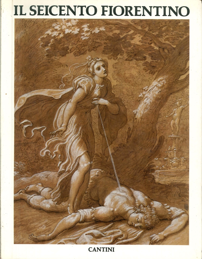 Il Seicento Fiorentino. Arte a Firenze Da Ferdinando I a Cosimo III Il Seicento Fiorentino. Arte a Firenze Da Ferdinando I a Cosimo III