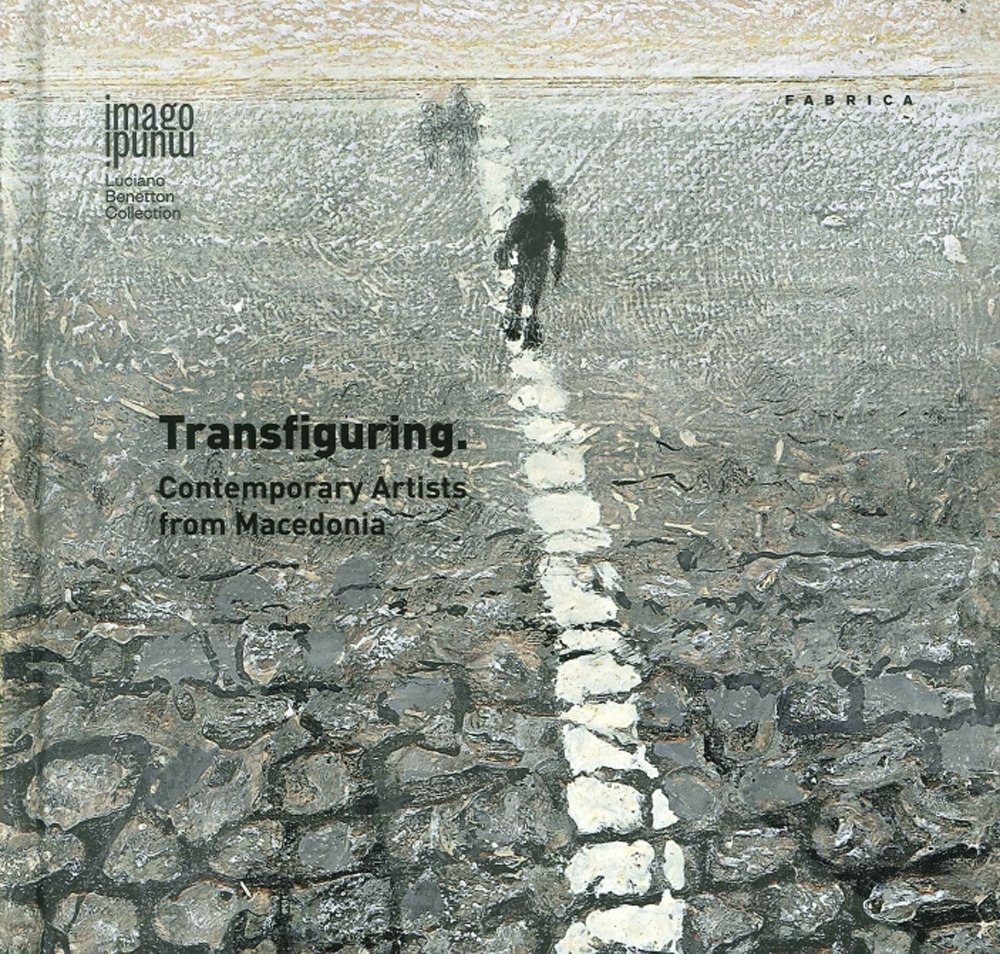 Transfiguring. Contemporary Artists From Macedonia Transfiguring. Contemporary Artists From Macedonia