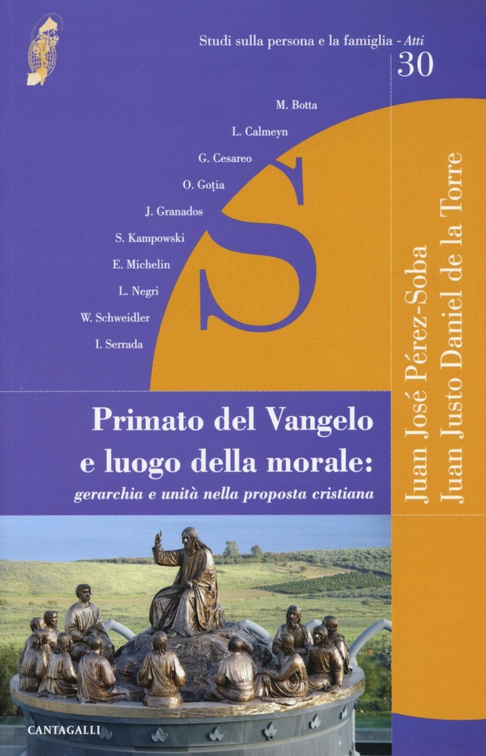 Primato del Vangelo e Luogo della Morale: Gerarchia e Unità nella Proposta Cristiana Primato del Vangelo e Luogo della Morale: Gerarchia e Unità nella Proposta Cristiana