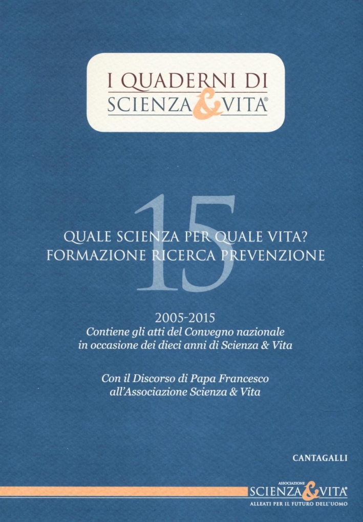 Quale Scienza per Quale Vita? Formazione, Ricerca, Prevenzione. Quale Scienza per Quale Vita? Formazione, Ricerca, Prevenzione.