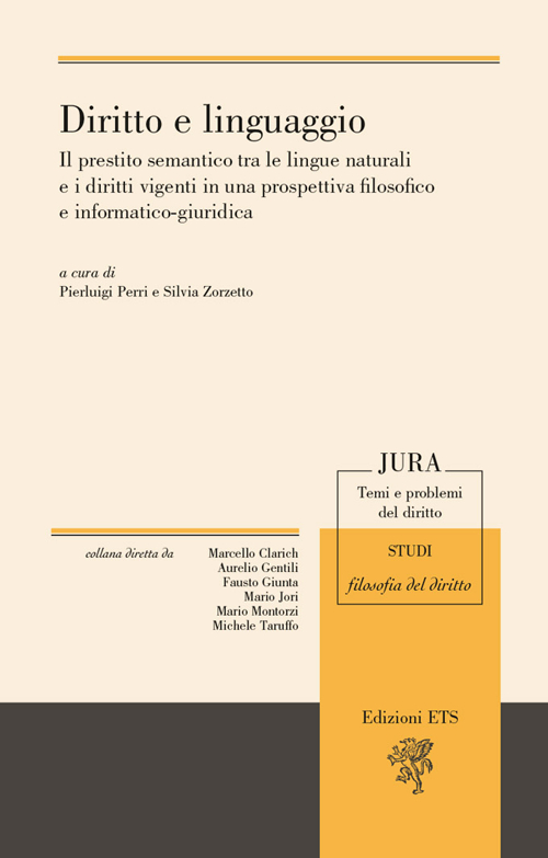 Diritto e linguaggio. Il prestito semantico tra le lingue naturali e i diritti vigenti in una prospettiva filosofico e informatico-giuridica Diritto e linguaggio. Il prestito semantico tra le lingue naturali e i diritti vigenti in una prospettiva filosofico e informatico-giuridica