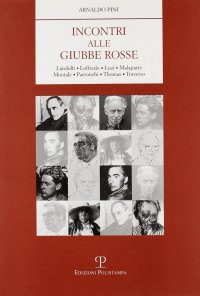 Incontri alle Giubbe Rosse. Landolfi, Loffredo, Luzi, Malaparte, Montale, Parronchi, Thomas, Traverso