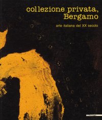 Collezione privata, Bergamo. Arte italiana nel XX secolo