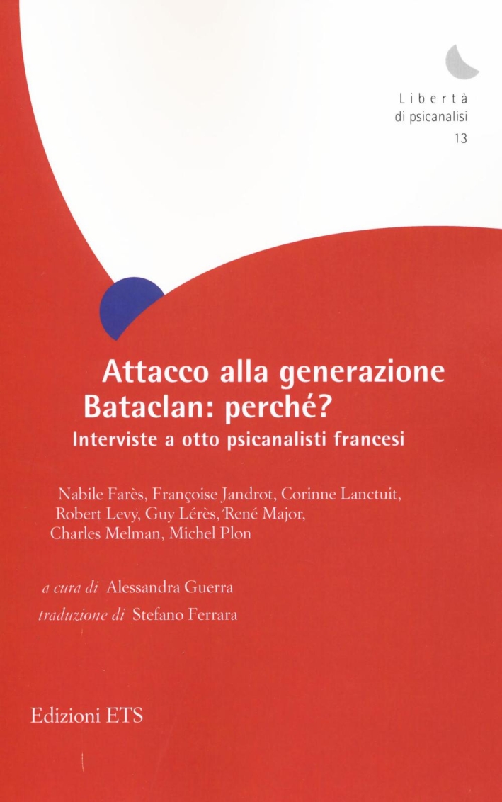 Attacco alla Generazione Bataclan: Perché? Interviste a Otto Psicanalisti Francesi Attacco alla Generazione Bataclan: Perché? Interviste a Otto Psicanalisti Francesi